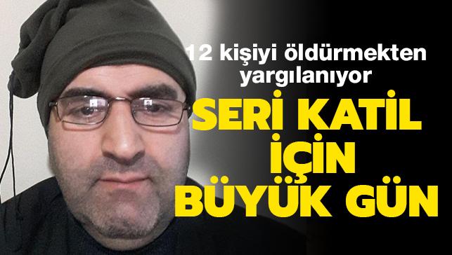 Seri katil Mehmet Ali Çayıroğlu için bugün karar günü!