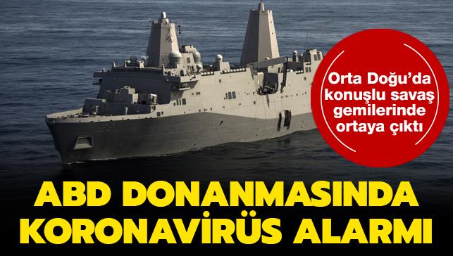 ABD donanmasında koronavirüs alarmı... Orta Doğu'da konuşlu savaş gemilerinde ortaya çıktı