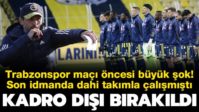 Fenerbahçe'de Trabzonspor maçı öncesi şok kadro dışı kararı!
