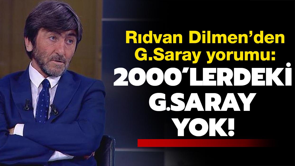 Rdvan Dilmen: 2000'lerdeki Galatasaray yok