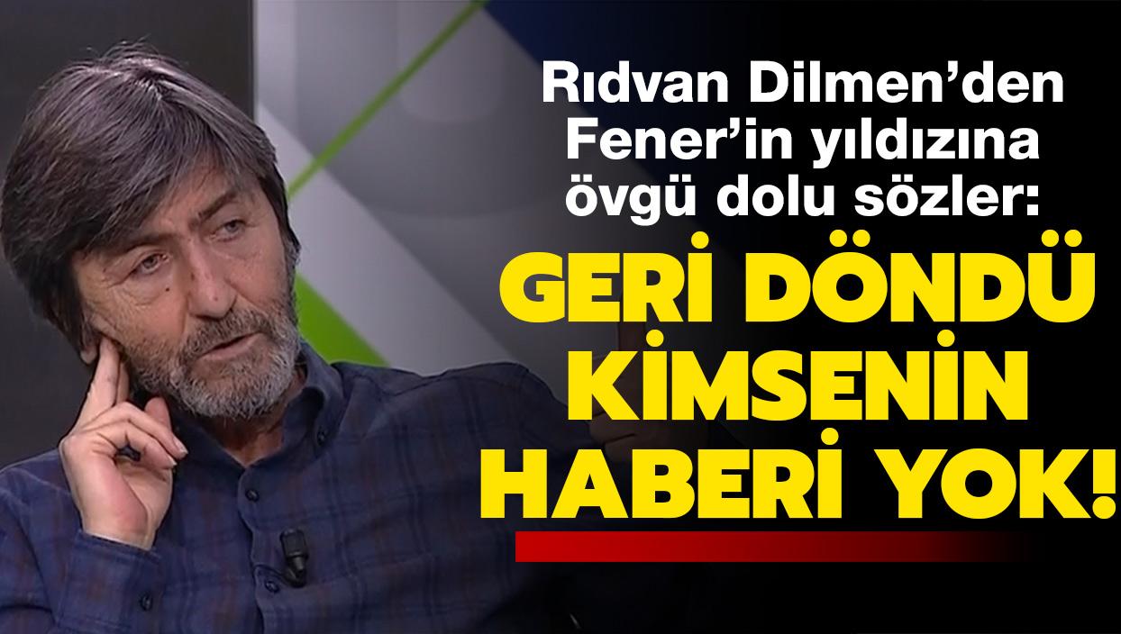 Rıdvan Dilmen'den Fenerbahçe'nin yıldızına övgü: Geri döndü kimsenin haberi yok!