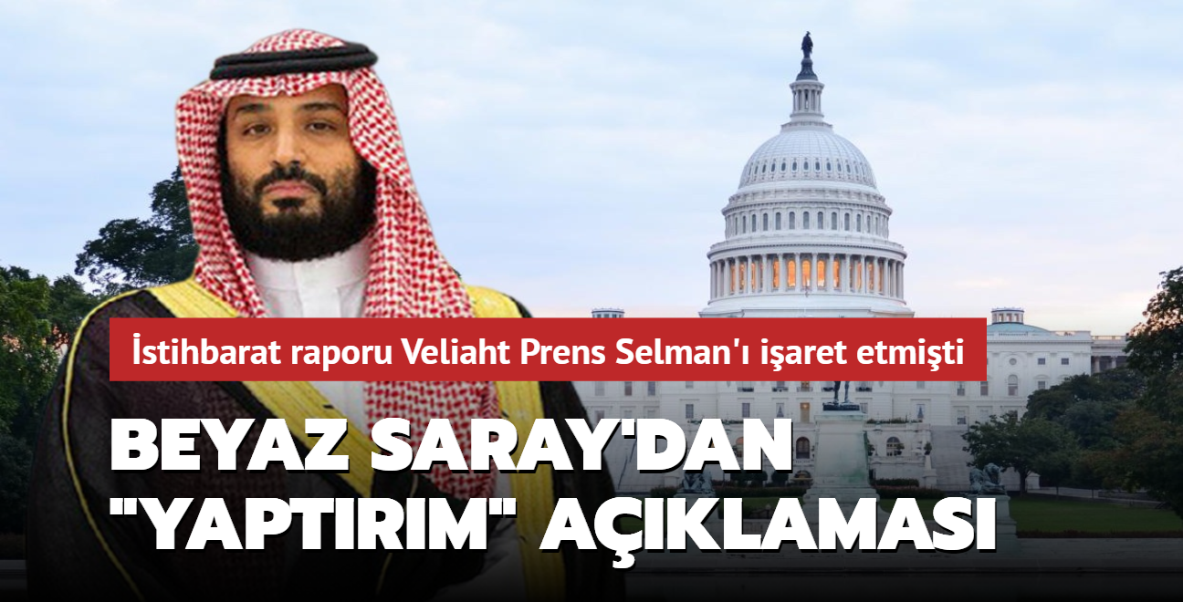 stihbarat raporu Veliaht Prens Selman' iaret etmiti: Beyaz Saray'dan "yaptrm" aklamas