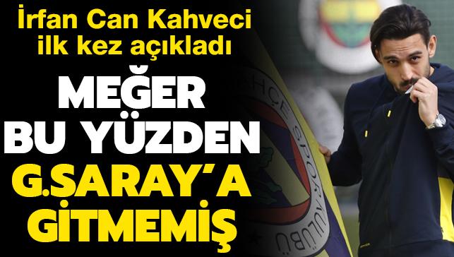 rfan Can Kahveci neden Galatasaray' deil de Fenerbahe'yi tercih ettiini aklad