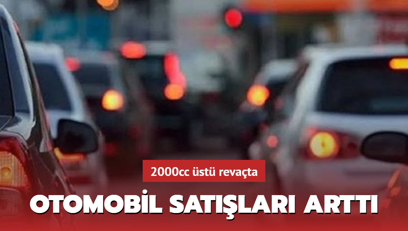 Trkiye'de otomobil satlar artt: 2000cc st otomobiller revata
