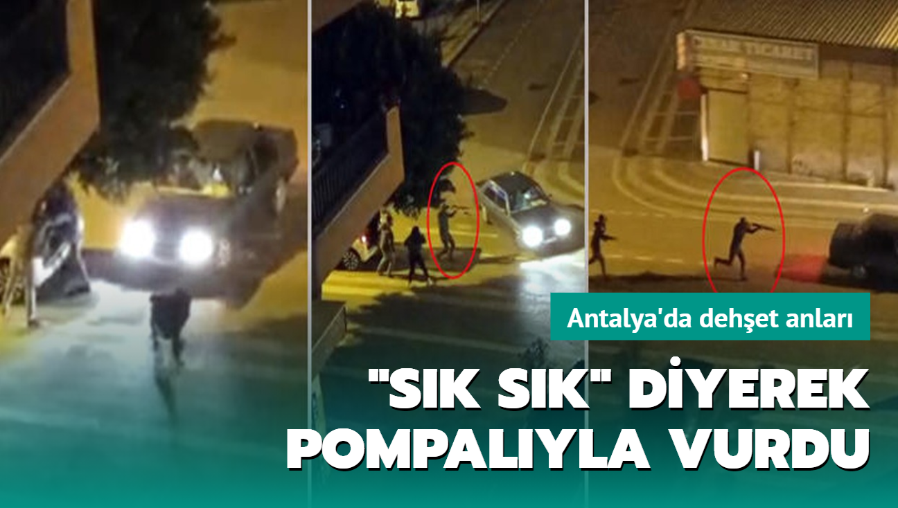 Antalya'da dehet anlar: Pompal tfekle ate ettiler
