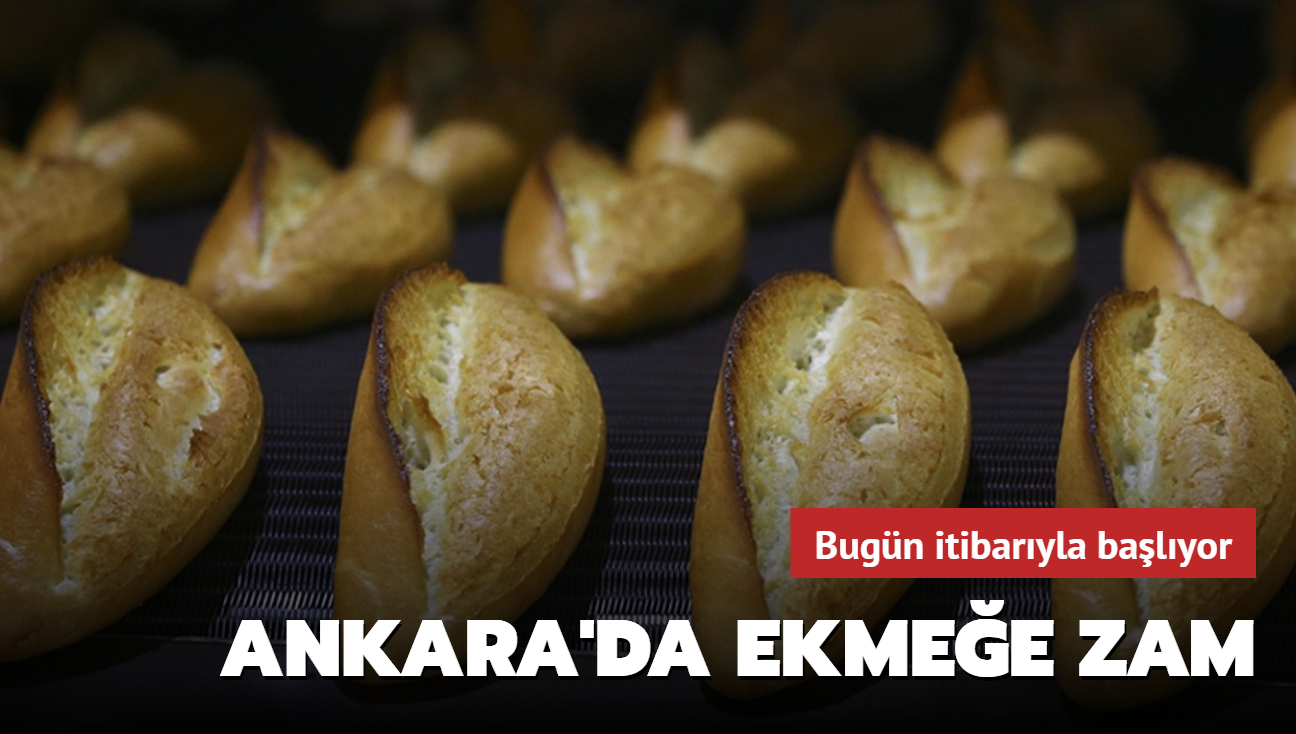 Bugn itibaryla balyor: Ankara'da ekmee zam!