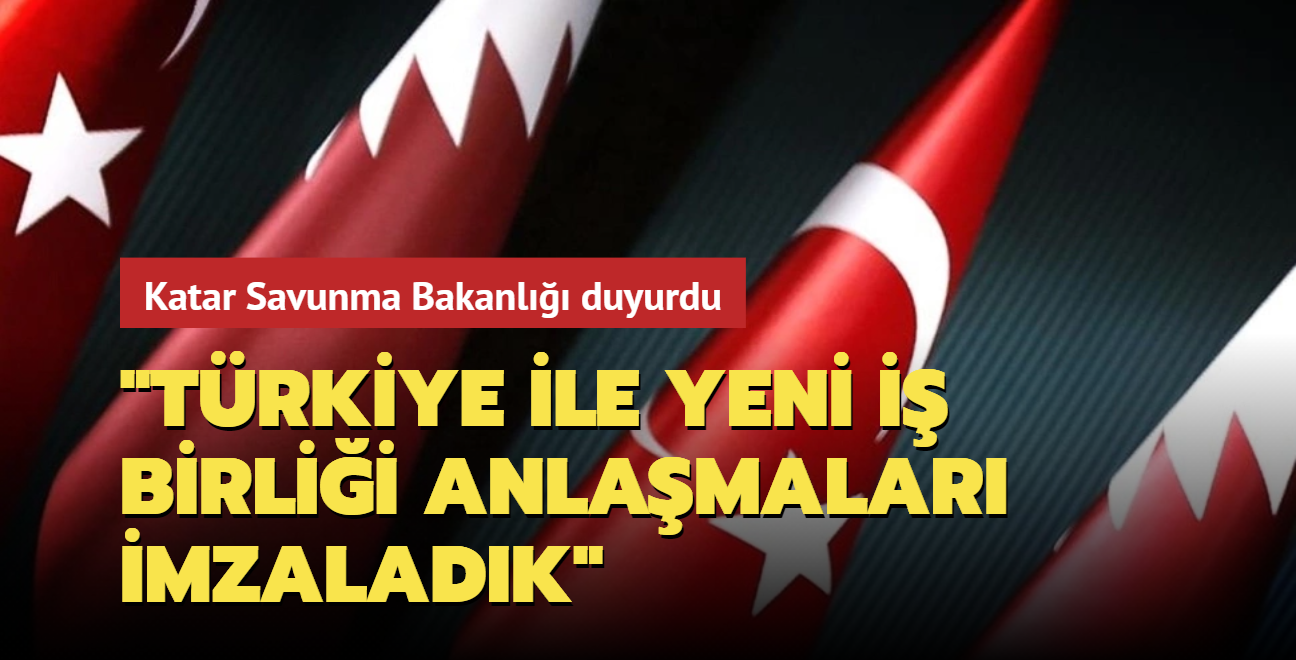 Katar Savunma Bakanl duyurdu... "Trkiye ile yeni i birlii anlamalar imzaladk"