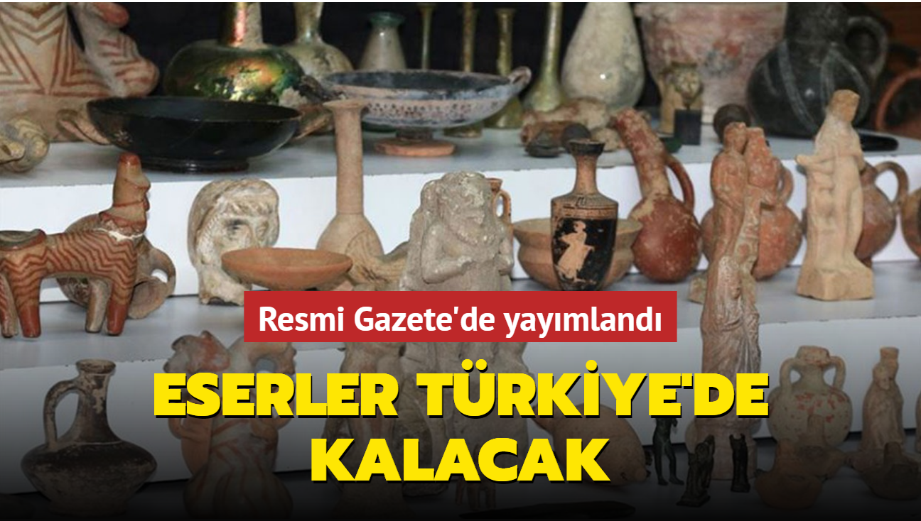 Eserler Trkiye'de kalacak... Resmi Gazete'de yaymland