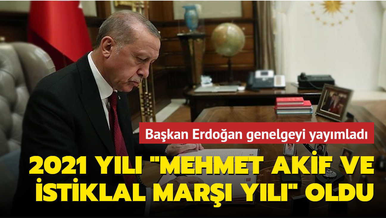 Başkan Erdoğan genelgeyi yayımladı... 2021 yılı "Mehmet Akif ve İstiklal Marşı yılı" oldu