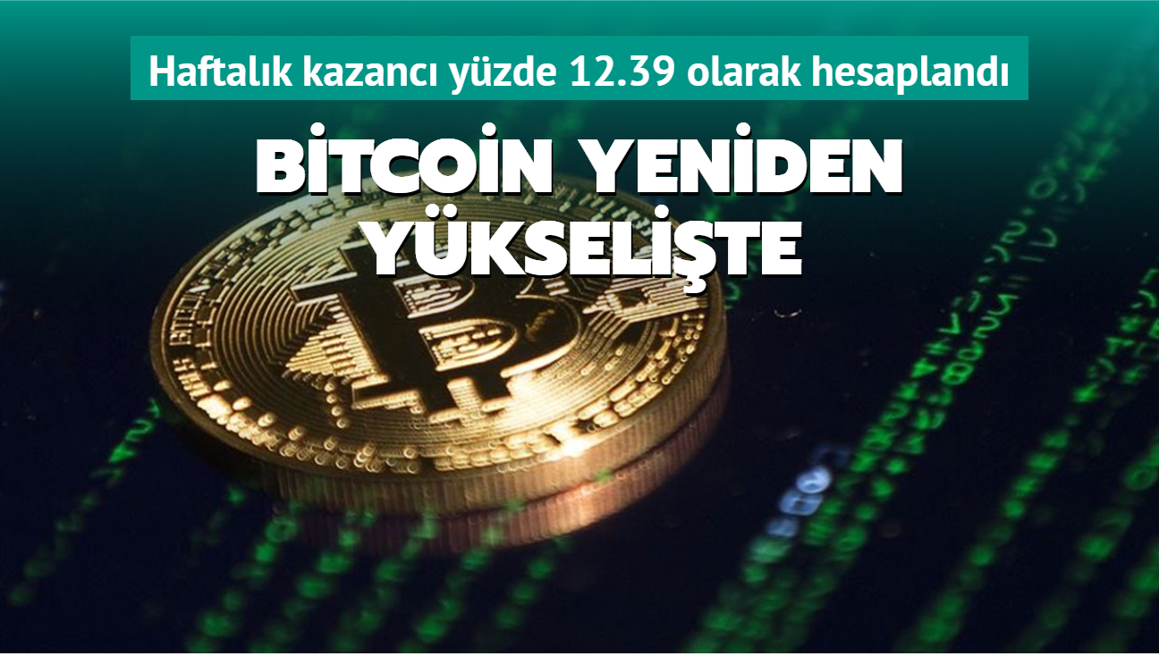 Bitcoin yeniden yükselişte: Haftalık kazancı yüzde 12.39 olarak hesaplandı