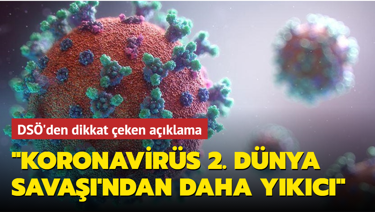 DS Genel Direktr: Koronavirs pandemisi 2. Dnya savandan daha ykc 'kitlesel travma'ya sebep oldu.