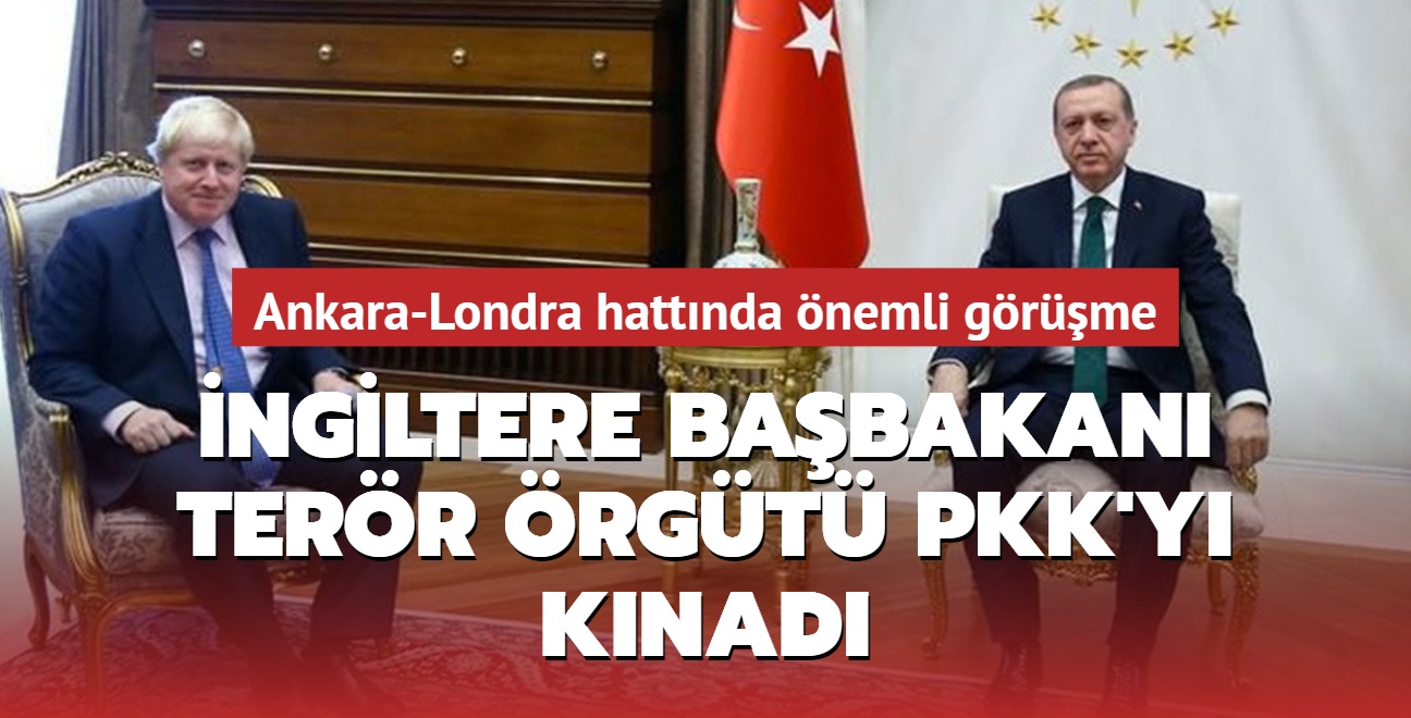 Ankara ve Londra hattnda nemli grme.. ngiltere Babakan Johnson terr rgt PKK'y knad