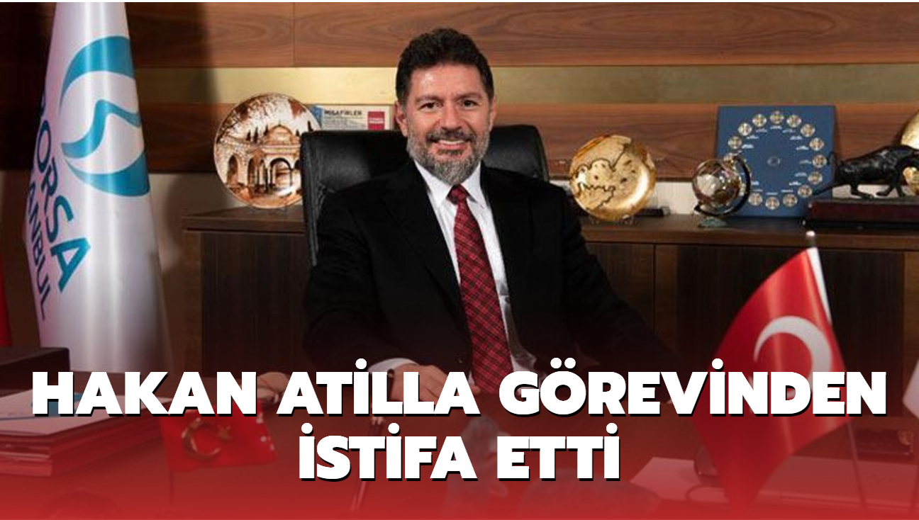 Son dakika haberi: Hakan Atilla Borsa stanbul'daki Genel Mdrlk grevinden istifa etti