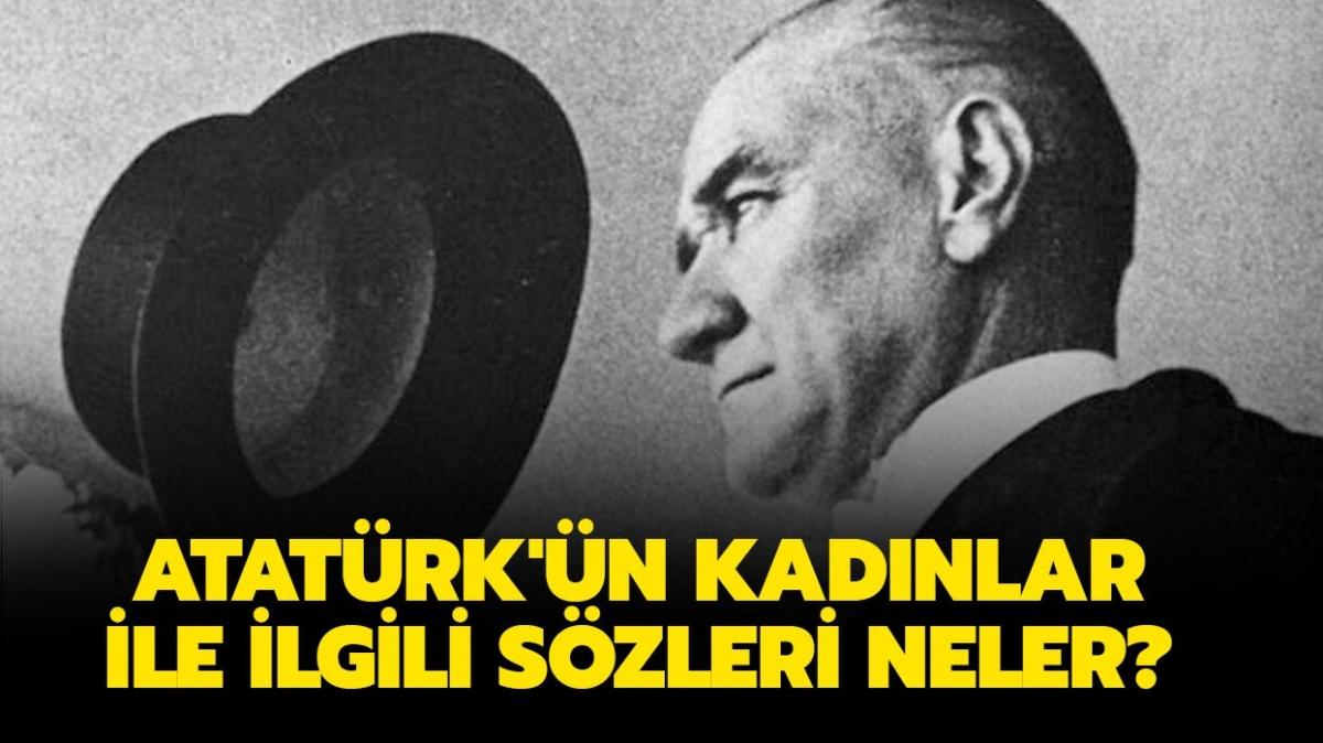 Atatürk'ün kadınlar ile ilgili sözleri! Atatürk'ün kadınlar hakkında sözleri sizlerle...