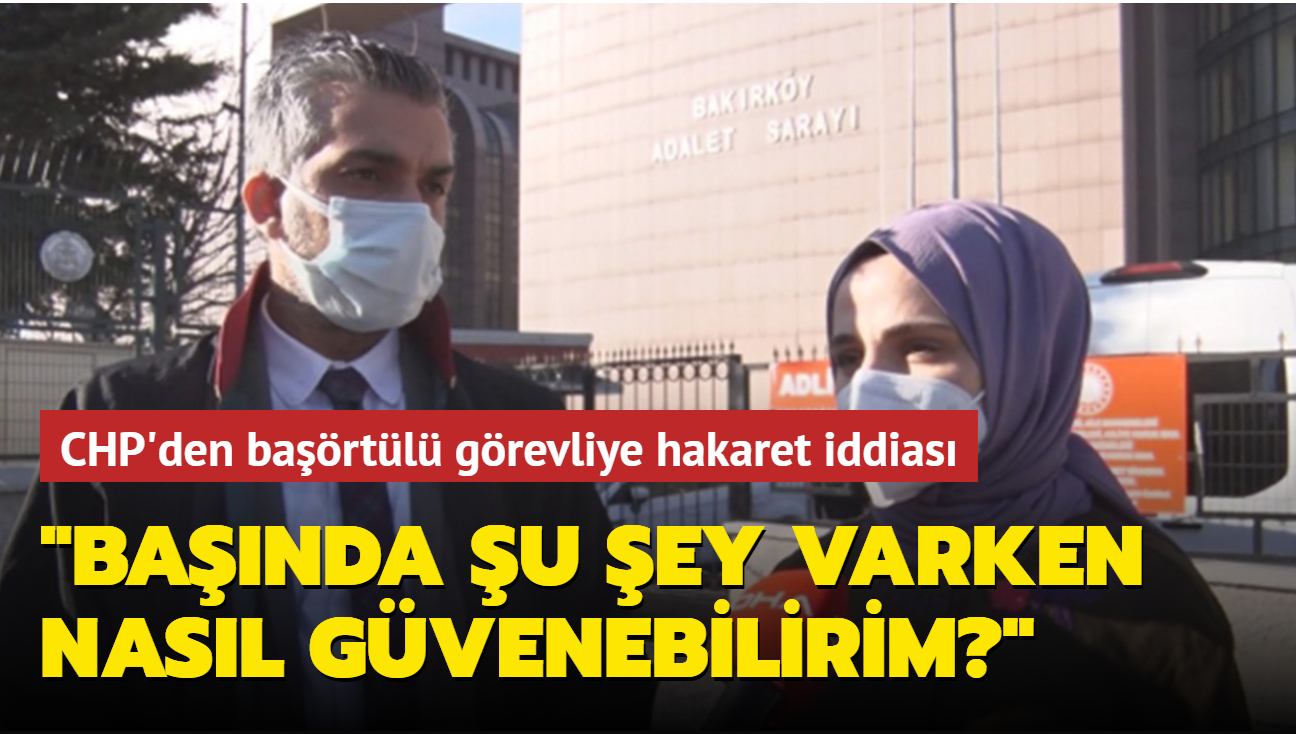 CHP'li meclis yesinden bartl grevliye hakaret iddias: "Banda u ey varken nasl gvenebilirim""