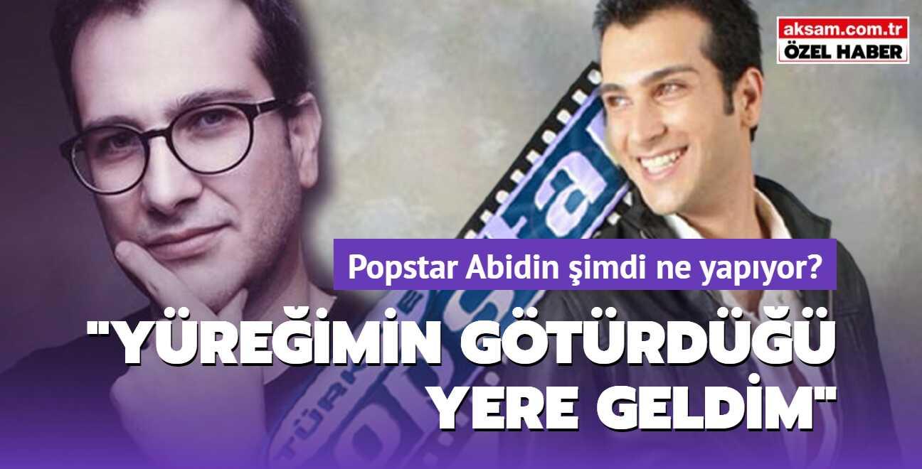Bir dneme damgasn vuran Popstar Abidin imdi ne yapyor" "Yreimin gtrd yere geldim"