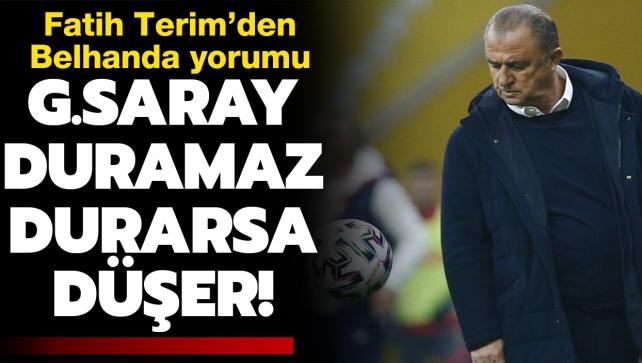 Fatih Terim: Galatasaray duramaz, durursa düşer!