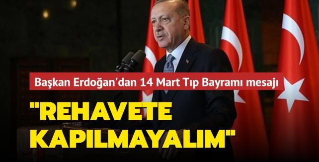 Başkan Erdoğan'dan '14 Mart Tıp Bayramı' mesajı: Rehavete ...