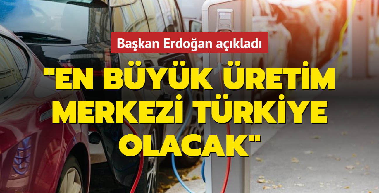 Bakan Erdoan: Elektrikli arata en byk retim merkezi Trkiye olacak