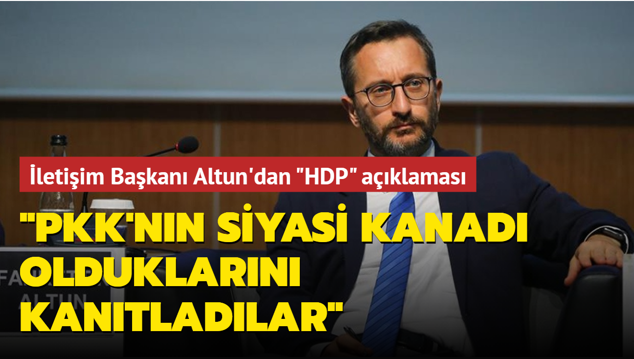 letiim Bakan Altun'dan 'HDP' aklamas: PKK'nn siyasi kanad olduklarn kantladlar