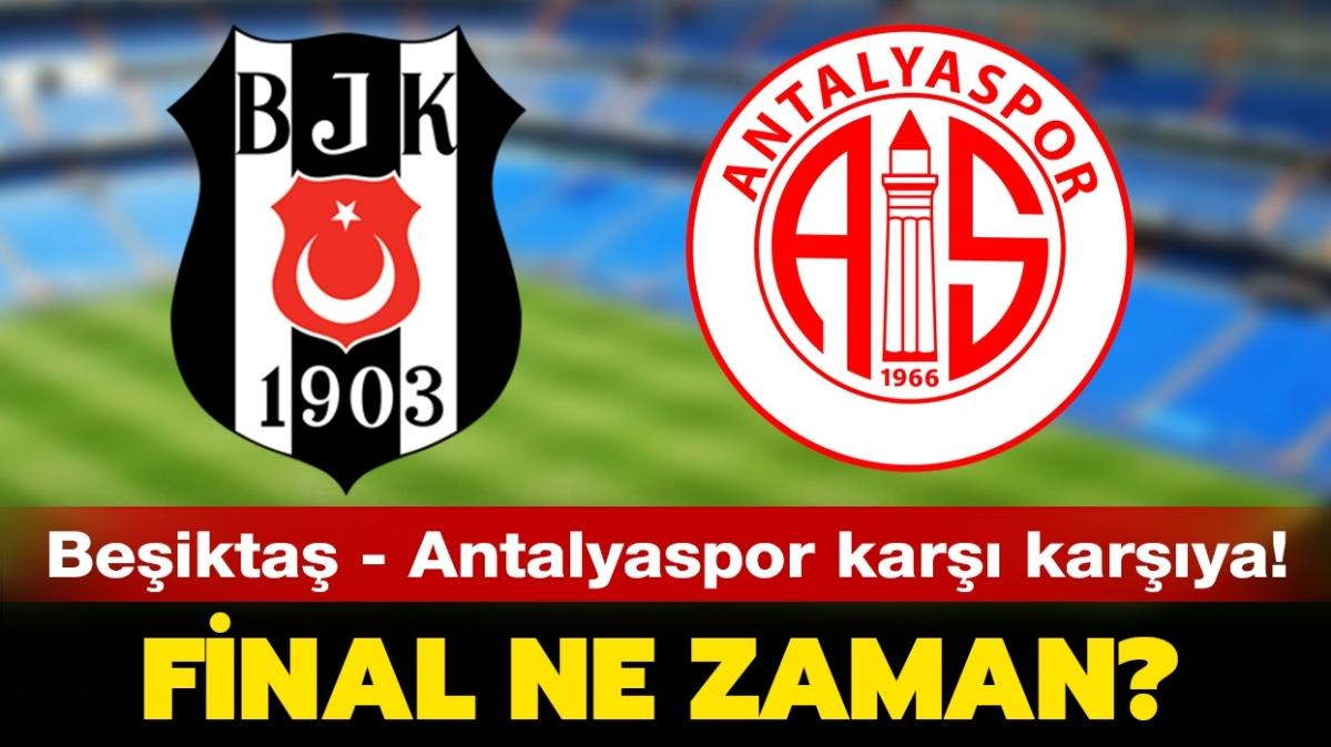 Ziraat Trkiye Kupas finali hangi tarihte, nerede olacak" Beikta Antalyaspor Trkiye Kupas ma ne zaman oynanacak" 