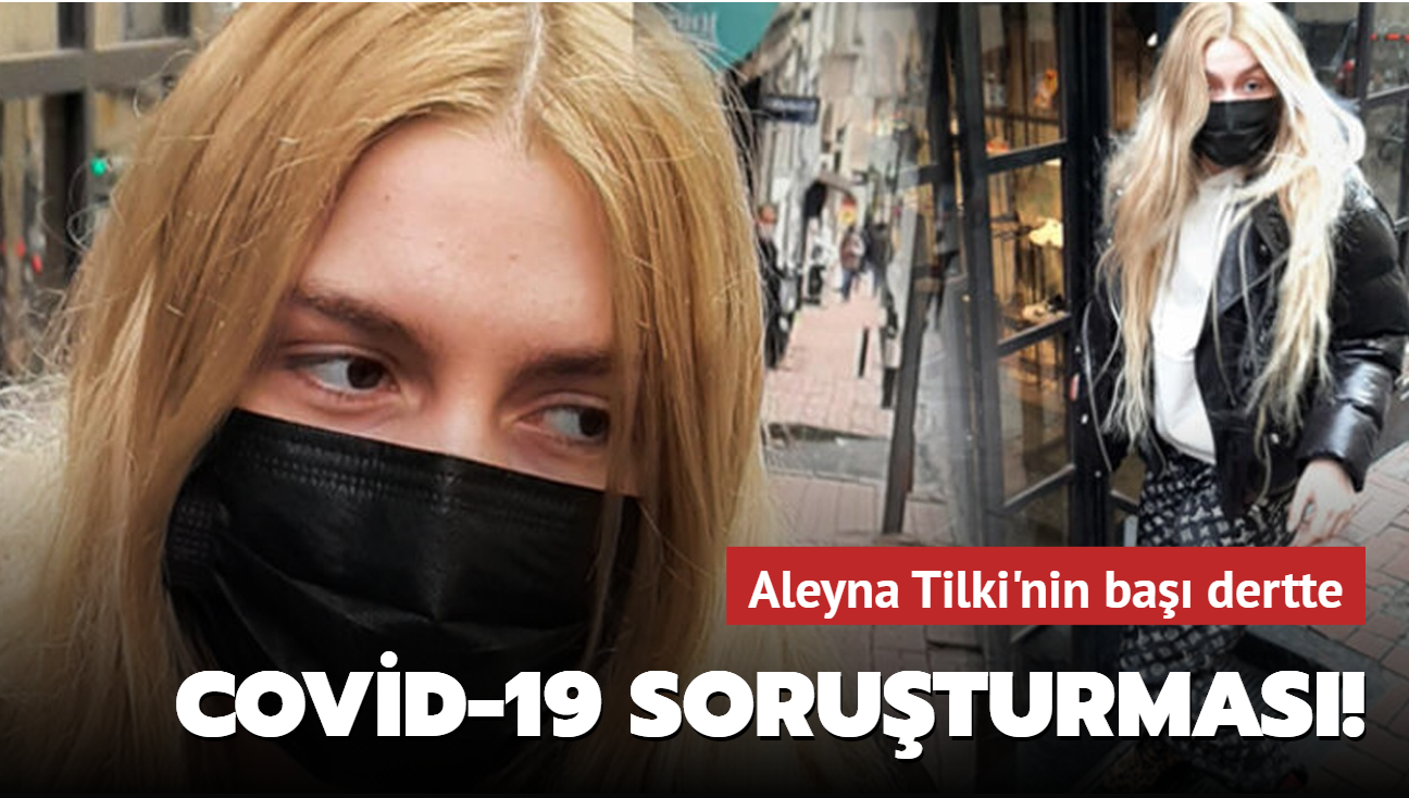 Başı dertte... Aleyna Tilki'ye Covid-19 soruşturması!