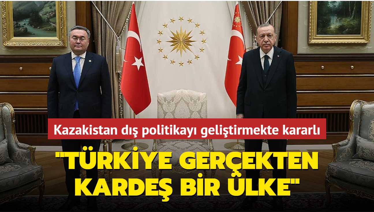 Kazakistan d politikay gelitirmekte kararl: "Trkiye gerekten karde bir lke"