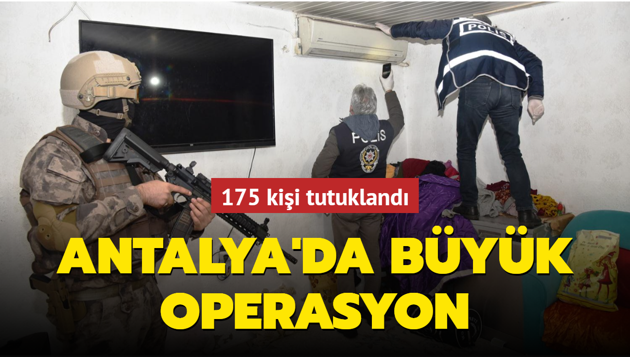 Antalya'da byk operasyon: 175 kii tutukland
