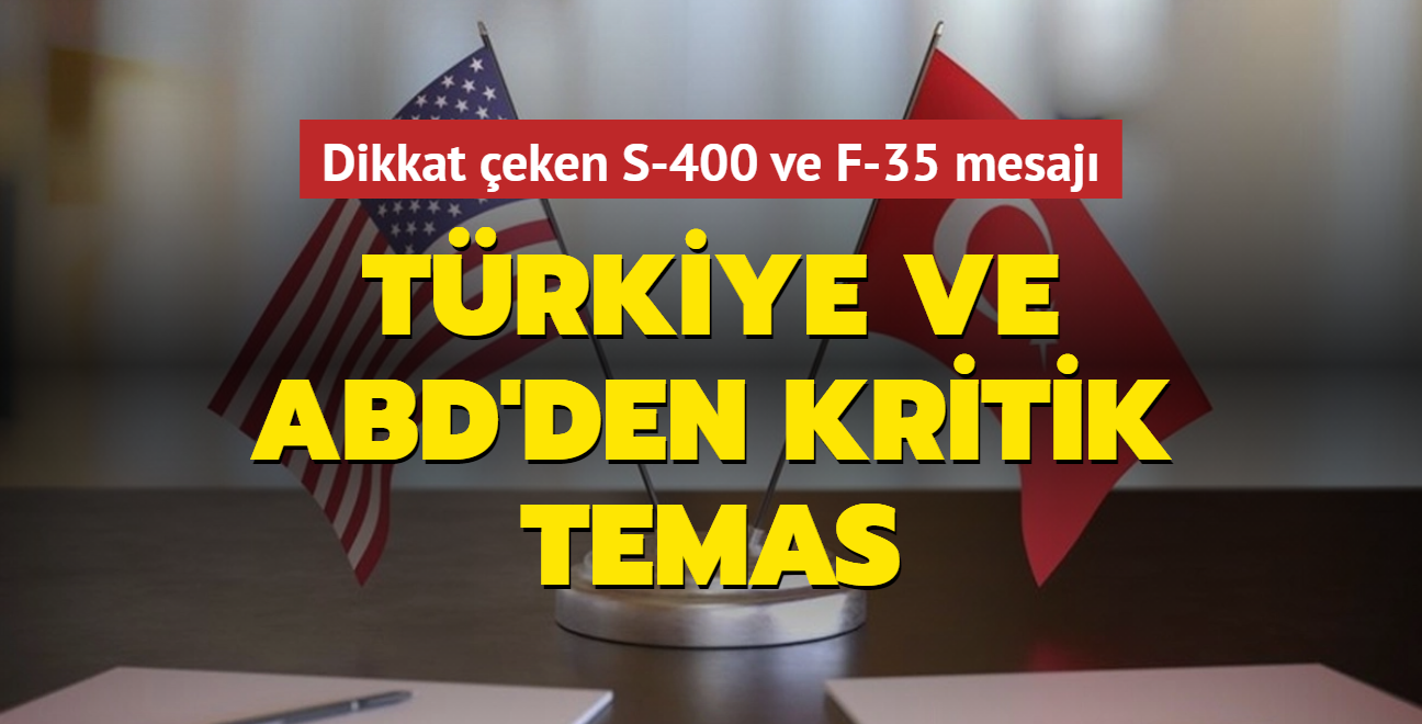 Trkiye ve ABD'den kritik temas: Dikkat eken S-400 ve F-35 mesaj