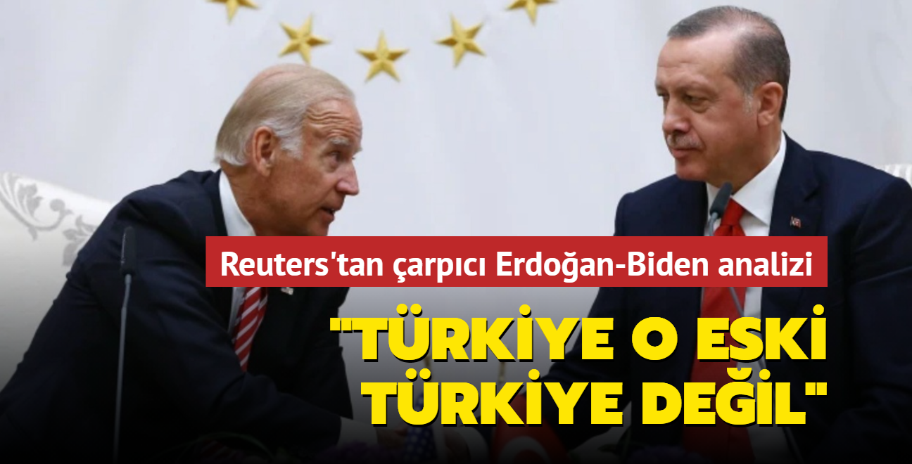 Reuters'tan arpc Bakan Erdoan-Biden analizi: Trkiye o eski Trkiye deil ABD Bakann zorlayacak