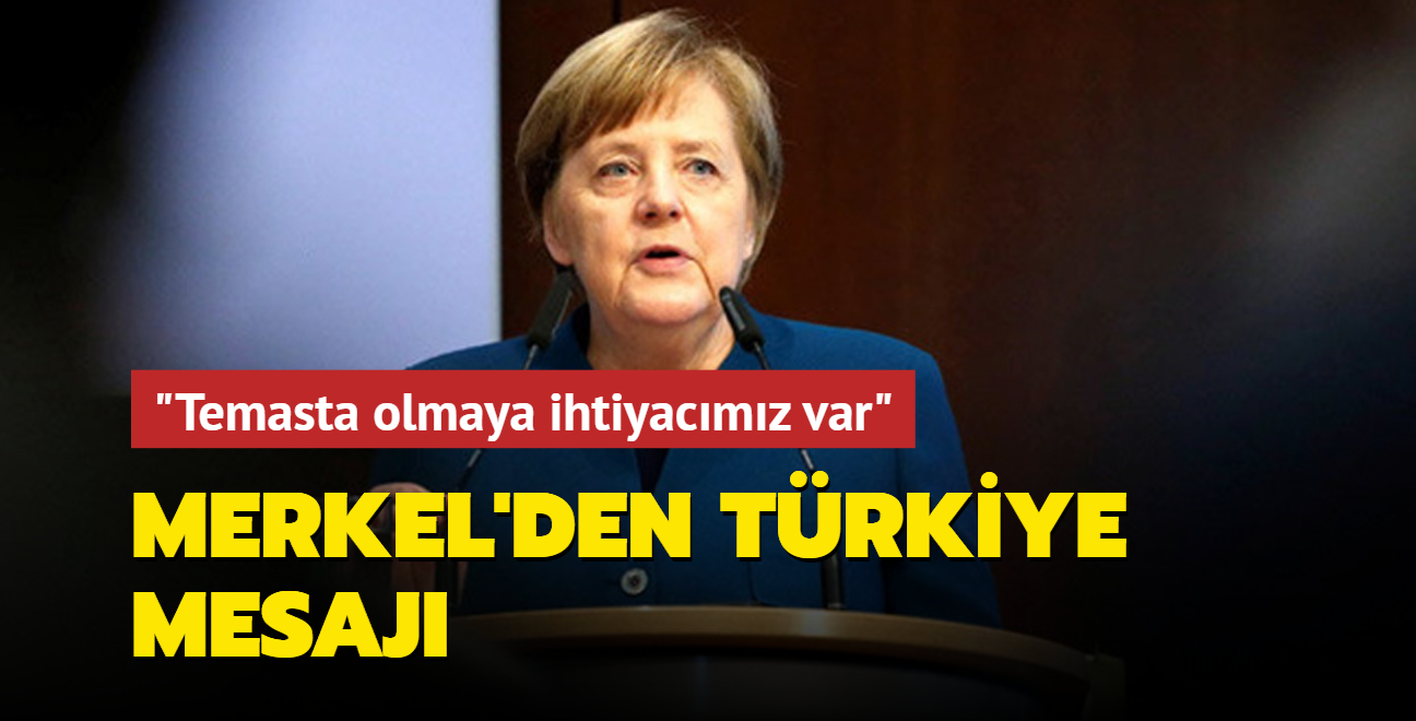 Almanya Başbakanı Merkel: Türkiye ile temasta olmaya ihtiyacımız var