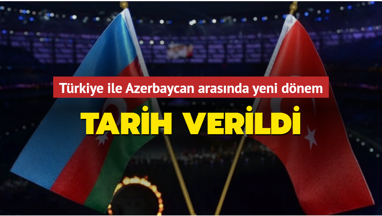 Türkiye ile Azerbaycan arasında yeni dönem: Tarih verildi
