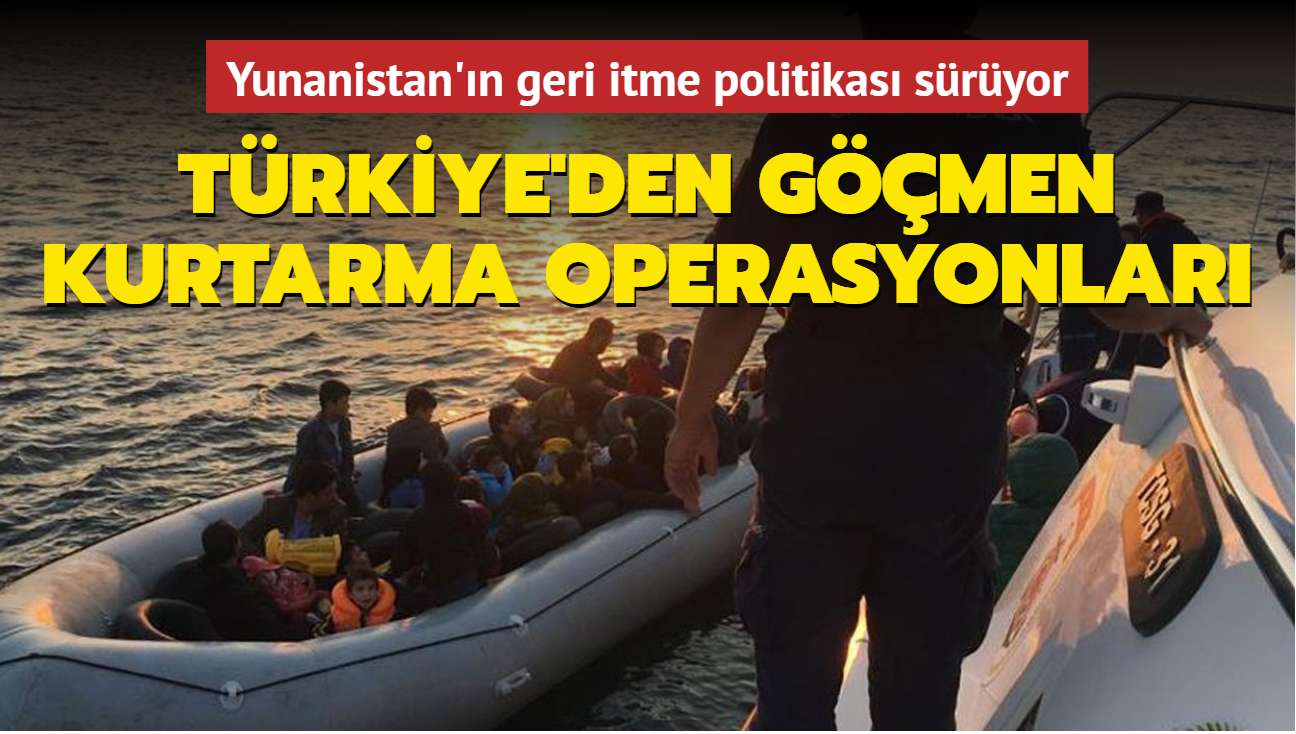 Yunanistan'n geri itme politikas sryor... Trkiye'den gmen kurtarma operasyonlar