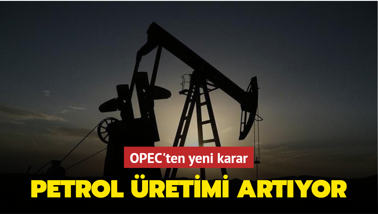 OPEC'ten yeni karar... Petrol retimi artyor