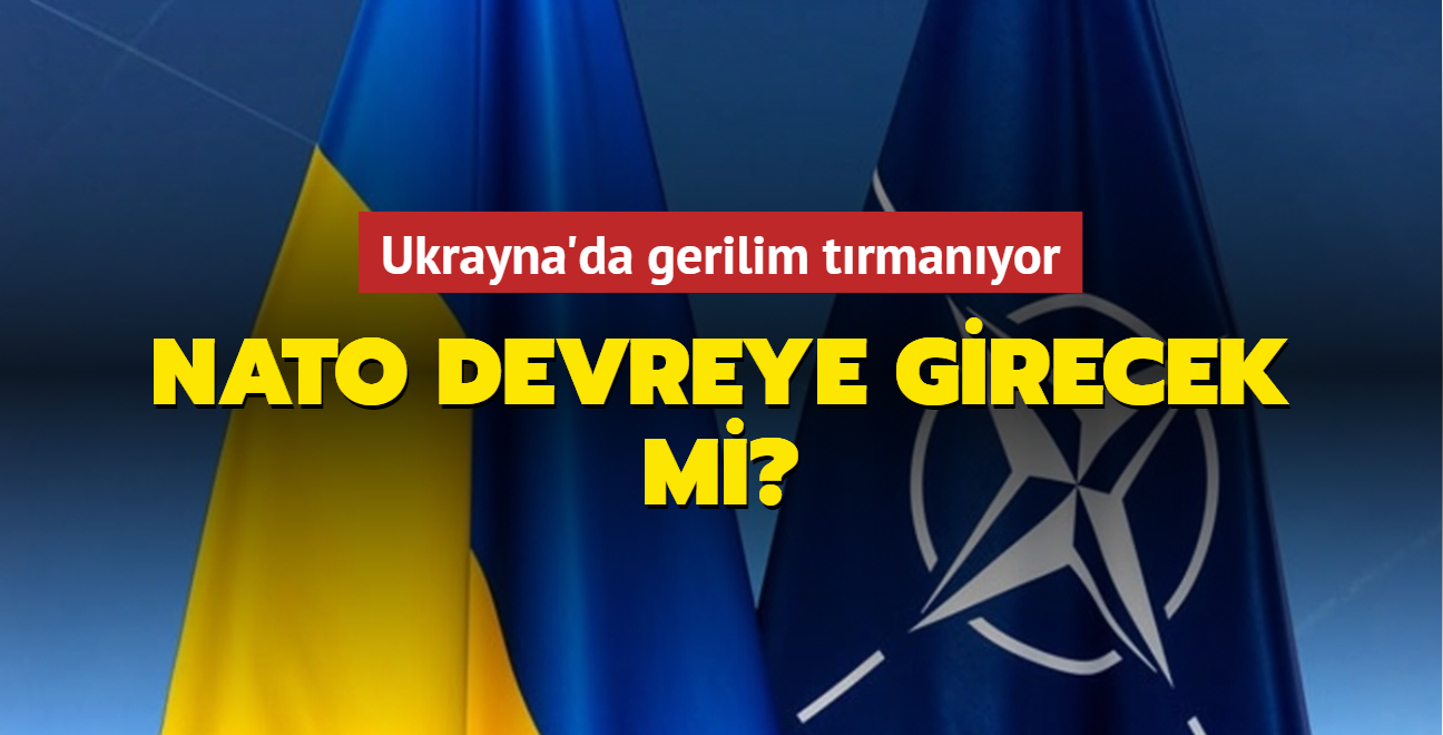 Ukrayna'da gerilim trmanyor... NATO devreye girecek mi"