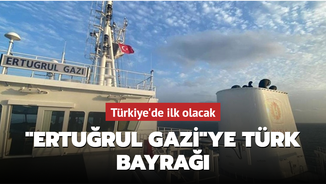 lk yzer LNG gemisi 'Erturul Gazi'ye Trk bayra ekildi