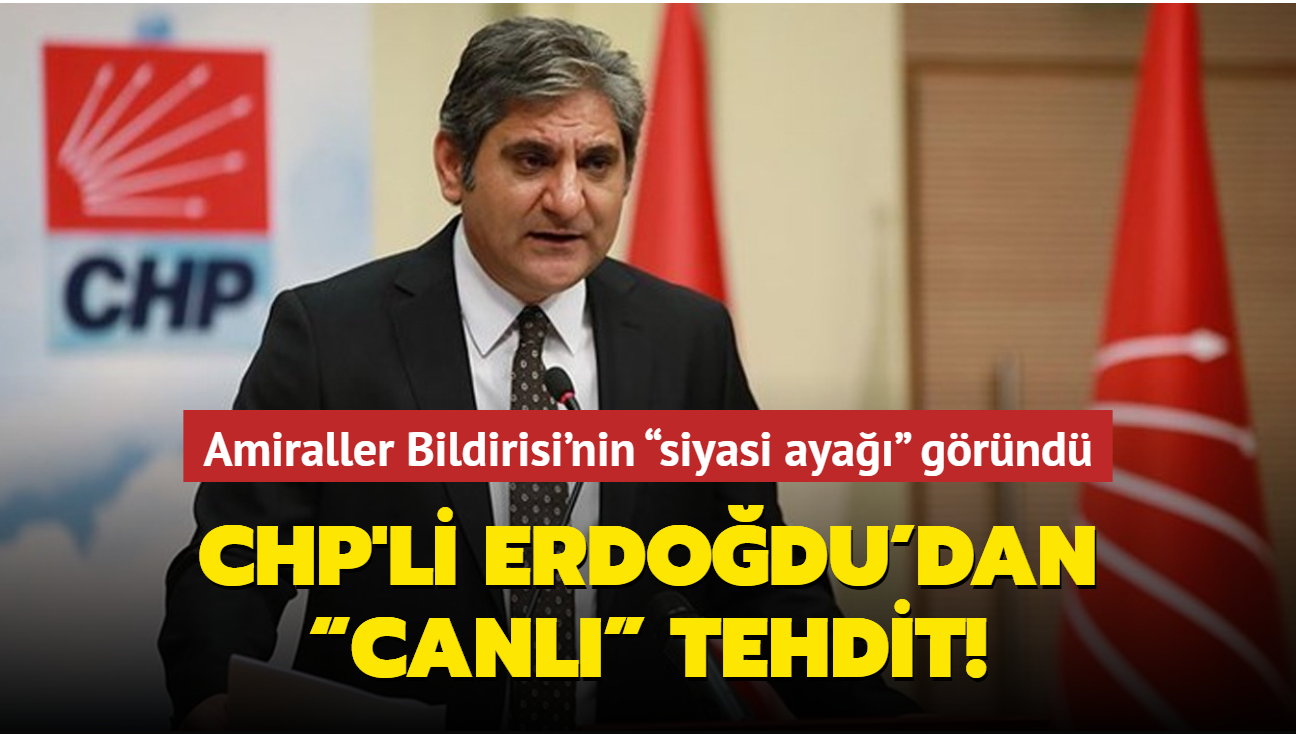 Amiraller Bildirisi'nin siyasi aya grnd! CHP'li Erdodu'dan canl tehdit...