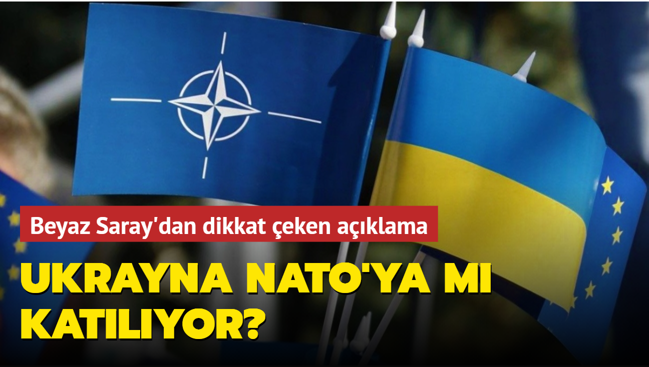Ukrayna NATO'ya m katlyor" Beyaz Saray'dan dikkat eken aklama