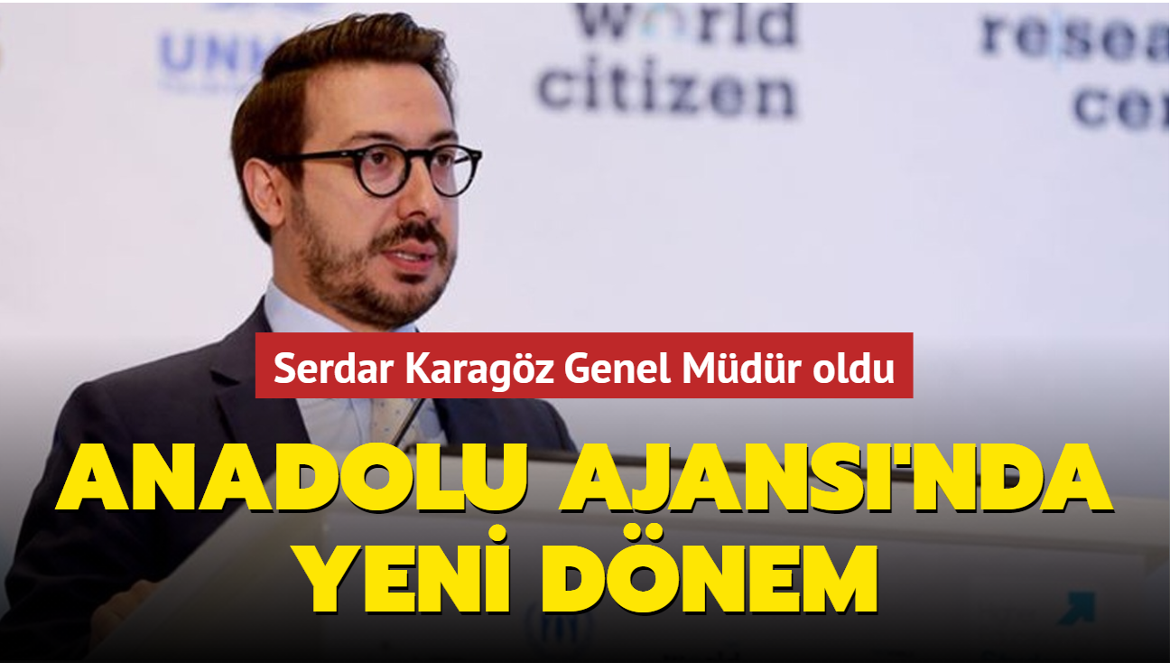 Anadolu Ajans'nda yeni dnem: Serdar Karagz Genel Mdr oldu