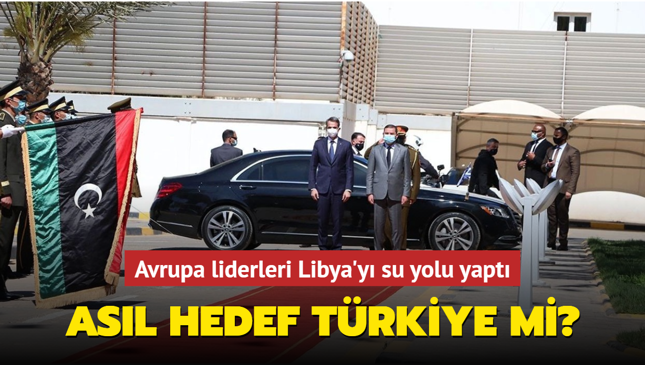 Avrupa liderlerinin Libya'ya ziyaretleri Trkiye'yi hedef alyor