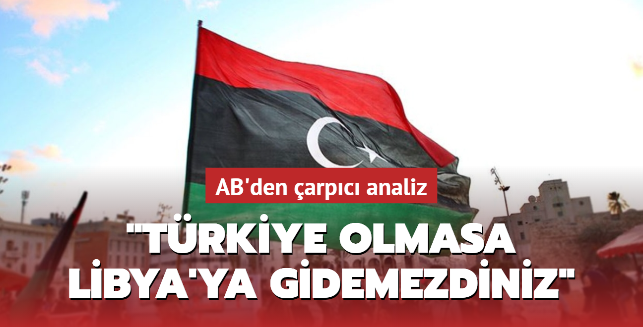 'Türkiye olmasa Libya'ya gidemezdiniz'
