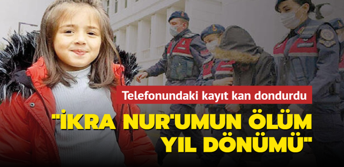 Türkiye'nin konuştuğu olayda yeni gelişme: Telefonundan "İkra Nur'umun ölüm yıl dönümü" kaydı çıktı