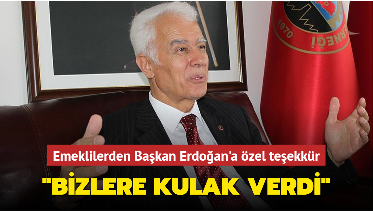 Emeklilerden Bakan Erdoan'a zel teekkr: 'Bizleri unutmad, kulak verdi'