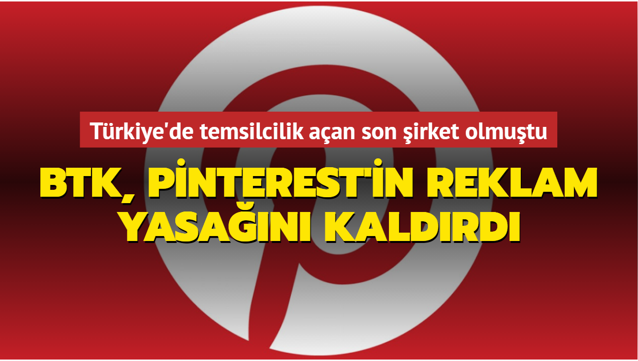 Trkiye'de temsilcilik aan son irket olmutu: BTK, Pinterest'in reklam yasan kaldrd