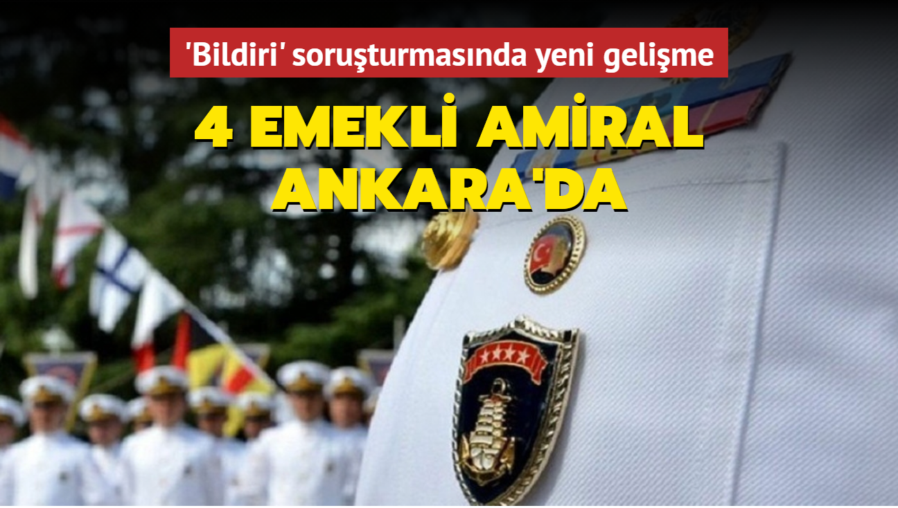 4 emekli amiral ifadeleri alnmak zere Ankara'da
