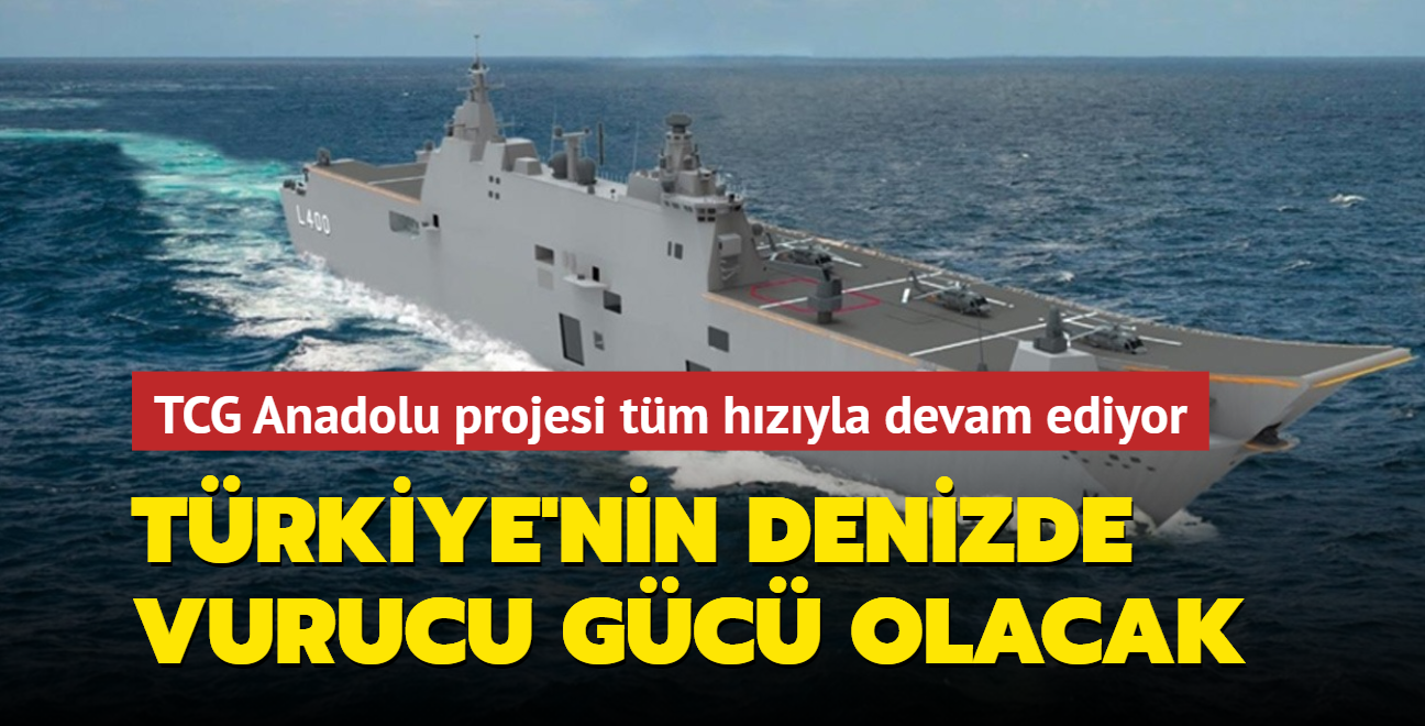 TCG Anadolu projesi tm hzyla devam ediyor... Trkiye'nin denizde vurucu gc olacak