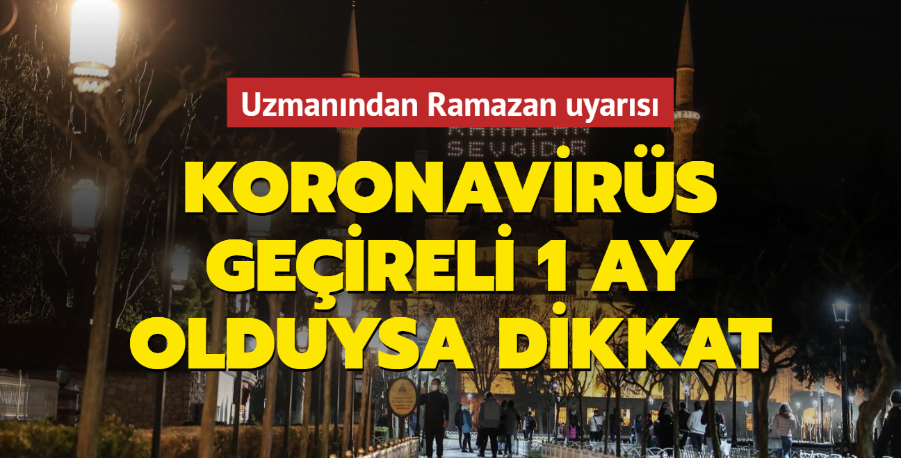 Uzmandan Ramazan'da oru uyars: Koronavirs geireli 1 ay olduysa dikkat!
