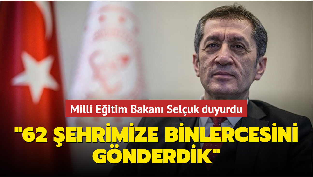 Milli Eitim Bakan Seluk duyurdu: "62 ehrimize binlercesini gnderdik"