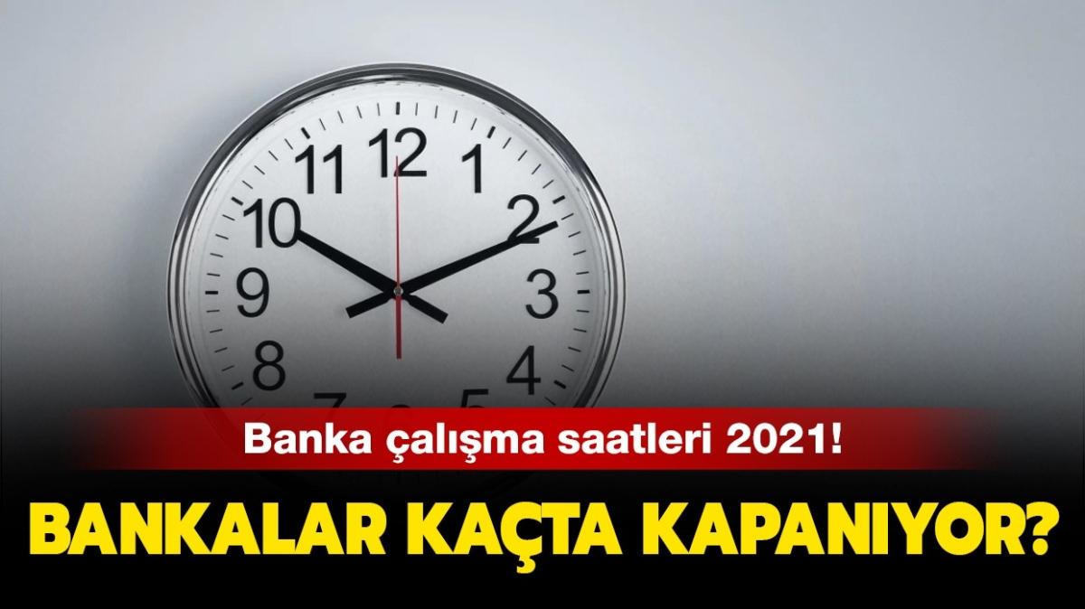 16 Nisan Perembe bankalar kata alp, kata kapanyor" Banka alma saatleri 2021 nasl"