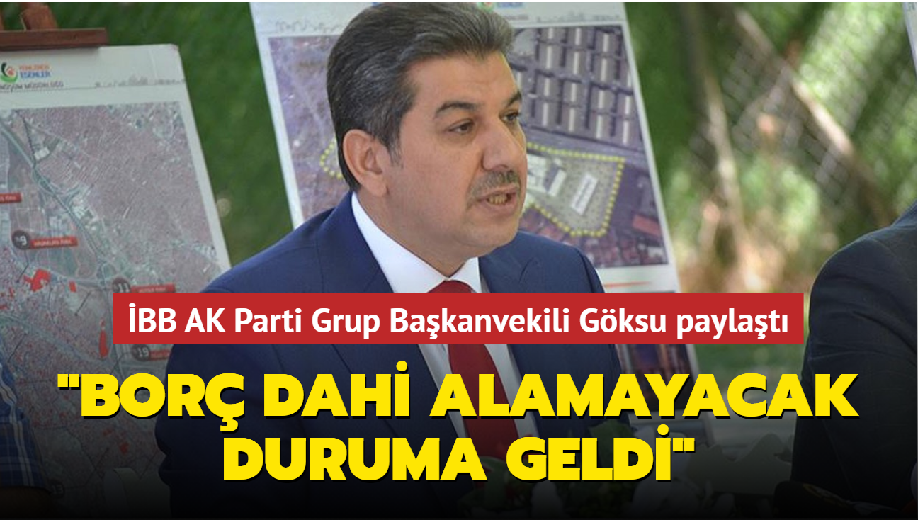 BB AK Parti Grup Bakanvekili Gksu paylat: "Belediye ilk kez 'bor dahi alamayacak' duruma geldi"
